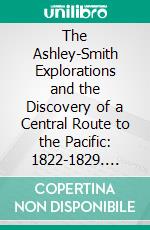 The Ashley-Smith Explorations and the Discovery of a Central Route to the Pacific: 1822-1829. E-book. Formato PDF ebook