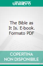 The Bible as It Is. E-book. Formato PDF ebook