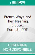 French Ways and Their Meaning. E-book. Formato PDF ebook di Edith Wharton