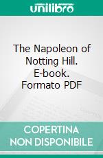 The Napoleon of Notting Hill. E-book. Formato PDF ebook