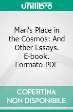 Man's Place in the Cosmos: And Other Essays. E-book. Formato PDF ebook
