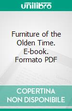 Furniture of the Olden Time. E-book. Formato PDF ebook di Frances Clary Morse