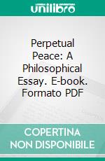 Perpetual Peace: A Philosophical Essay. E-book. Formato PDF ebook di Immanuel Kant