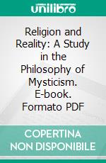 Religion and Reality: A Study in the Philosophy of Mysticism. E-book. Formato PDF ebook di James Henry Tuckwell