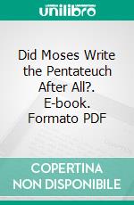 Did Moses Write the Pentateuch After All?. E-book. Formato PDF ebook