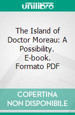 The Island of Doctor Moreau: A Possibility. E-book. Formato PDF ebook