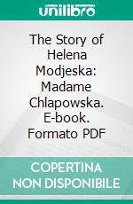 The Story of Helena Modjeska: Madame Chlapowska. E-book. Formato PDF ebook