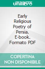 Early Religious Poetry of Persia. E-book. Formato PDF ebook