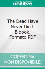 The Dead Have Never Died. E-book. Formato PDF ebook di Edward C. Randall