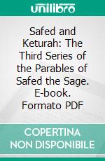 Safed and Keturah: The Third Series of the Parables of Safed the Sage. E-book. Formato PDF ebook