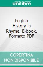 English History in Rhyme. E-book. Formato PDF ebook di Mrs. Charles H. Gardner