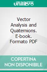 Vector Analysis and Quaternions. E-book. Formato PDF ebook di Alexander Macfarlane