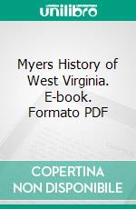 Myers History of West Virginia. E-book. Formato PDF ebook di S. Myers