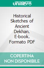 Historical Sketches of Ancient Dekhan. E-book. Formato PDF ebook