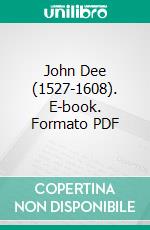 John Dee (1527-1608). E-book. Formato PDF ebook