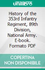 History of the 353rd Infantry Regiment, 89th Division, National Army. E-book. Formato PDF