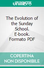 The Evolution of the Sunday School. E-book. Formato PDF ebook