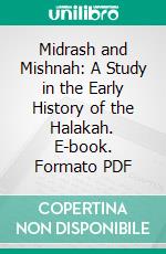 Midrash and Mishnah: A Study in the Early History of the Halakah. E-book. Formato PDF ebook