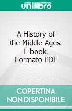 A History of the Middle Ages. E-book. Formato PDF ebook