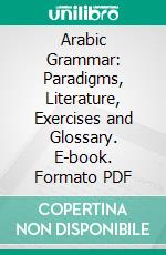 Arabic Grammar: Paradigms, Literature, Exercises and Glossary. E-book. Formato PDF ebook