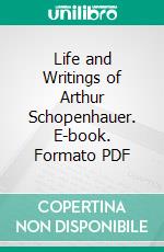 Life and Writings of Arthur Schopenhauer. E-book. Formato PDF ebook di William Wallace