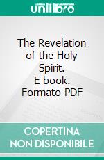 The Revelation of the Holy Spirit. E-book. Formato PDF ebook