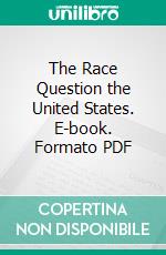The Race Question the United States. E-book. Formato PDF ebook