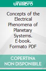 Concepts of the Electrical Phenomena of Planetary Systems. E-book. Formato PDF ebook di George Adam