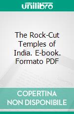 The Rock-Cut Temples of India. E-book. Formato PDF ebook