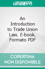 An Introduction to Trade Union Law. E-book. Formato PDF ebook di Henry H. Slesser