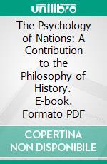 The Psychology of Nations: A Contribution to the Philosophy of History. E-book. Formato PDF ebook