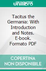 Tacitus the Germania: With Introduction and Notes. E-book. Formato PDF ebook