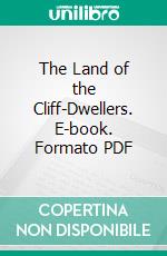 The Land of the Cliff-Dwellers. E-book. Formato PDF ebook