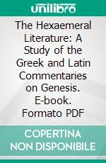 The Hexaemeral Literature: A Study of the Greek and Latin Commentaries on Genesis. E-book. Formato PDF ebook