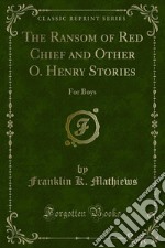 The Ransom of Red Chief and Other O. Henry Stories: For Boys. E-book. Formato PDF