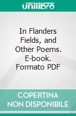 In Flanders Fields, and Other Poems. E-book. Formato PDF ebook