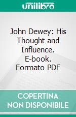 John Dewey: His Thought and Influence. E-book. Formato PDF ebook