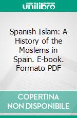 Spanish Islam: A History of the Moslems in Spain. E-book. Formato PDF ebook