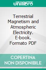 Terrestrial Magnetism and Atmospheric Electricity. E-book. Formato PDF ebook