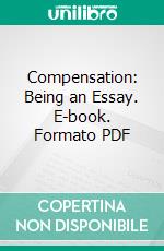 Compensation: Being an Essay. E-book. Formato PDF ebook di Ralph Waldo Emerson