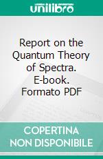 Report on the Quantum Theory of Spectra. E-book. Formato PDF ebook