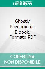 Ghostly Phenomena. E-book. Formato PDF ebook