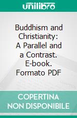 Buddhism and Christianity: A Parallel and a Contrast. E-book. Formato PDF