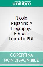 Nicolo Paganini: A Biography. E-book. Formato PDF ebook
