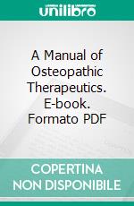 A Manual of Osteopathic Therapeutics. E-book. Formato PDF ebook