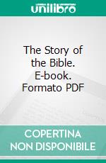 The Story of the Bible. E-book. Formato PDF ebook di Eugene Stock