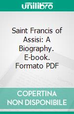 Saint Francis of Assisi: A Biography. E-book. Formato PDF ebook