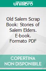 Old Salem Scrap Book: Stories of Salem Elders. E-book. Formato PDF ebook