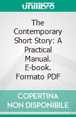 The Contemporary Short Story: A Practical Manual. E-book. Formato PDF ebook di Harry Torsey Baker