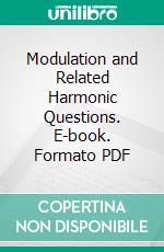 Modulation and Related Harmonic Questions. E-book. Formato PDF ebook di Arthur Foote